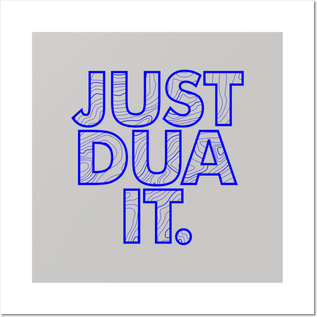 Just Dua It Wall Art by InfinityHorizon